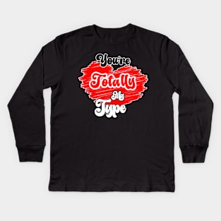 You’re Totally My Type Valentine Kids Long Sleeve T-Shirt